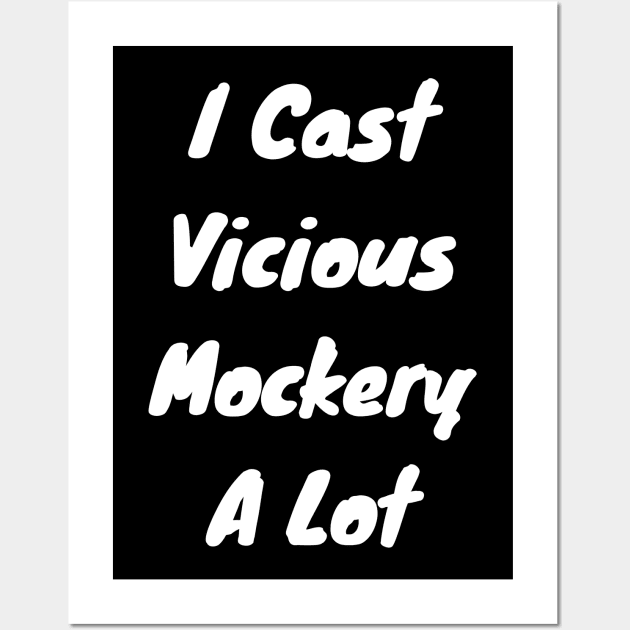 I cast Vicious mockery a lot Wall Art by DennisMcCarson